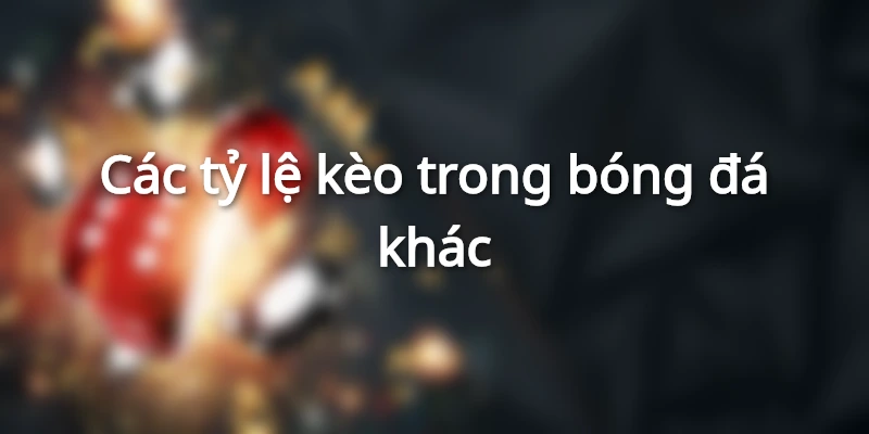 789BET - Tất Tần Tật Các Tỷ Lệ Kèo Trong Bóng Đá