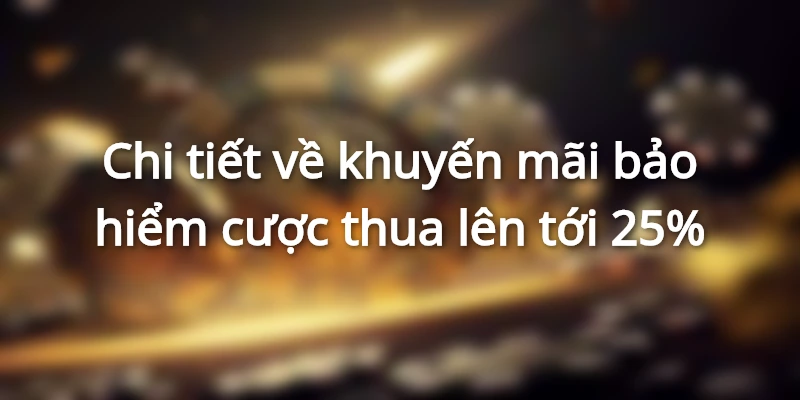 Bảo hiểm thua khuyến mãi ưu đãi khi tham gia cá cược