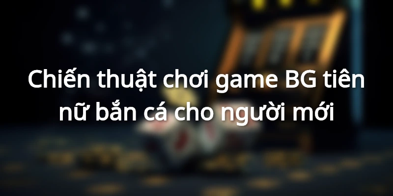BG Tiên Nữ Bắn Cá - Game Đổi Thưởng Trực Tuyến HOT Nhất 2025