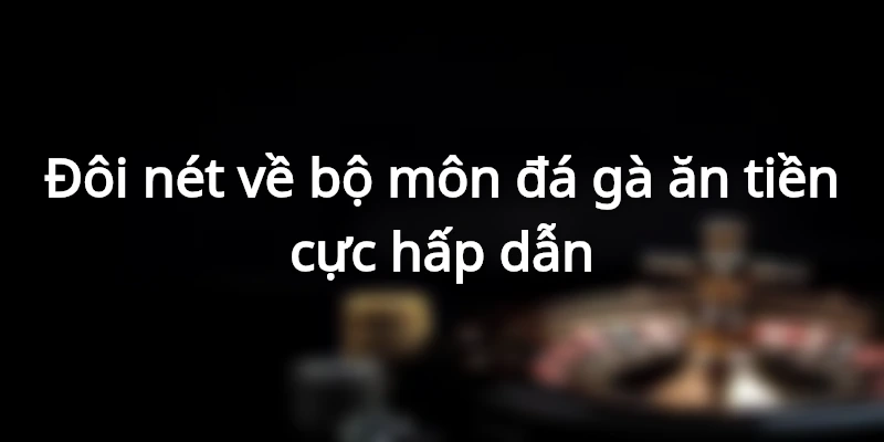 Cẩm Nang Chơi Đá Gà Ăn Tiền Chỉ Thắng Không Thua