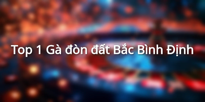 Khám Phá Top 5 Dòng Gà Đòn Đất Bắc Nổi Danh Nhất