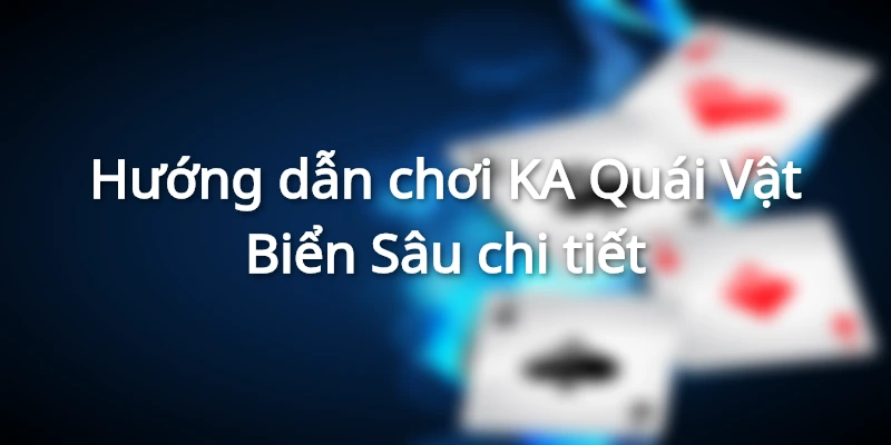 KA Quái Vật Biển Sâu - Hướng Dẫn Cách Chơi Kiếm Tiền Khủng