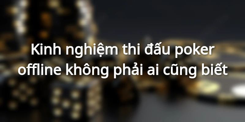 Học Hỏi Cách Chơi Poker Offline Đánh Bại Mọi Đối Thủ