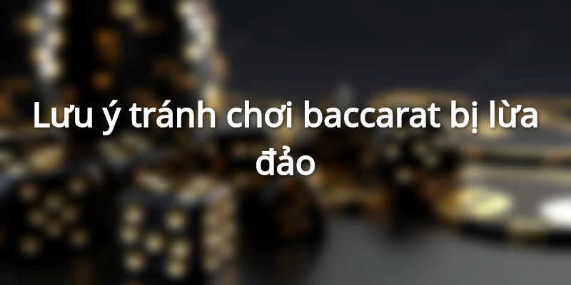 Đánh Baccarat có lừa đảo không - Giải mã lời đồn thất thiệt
