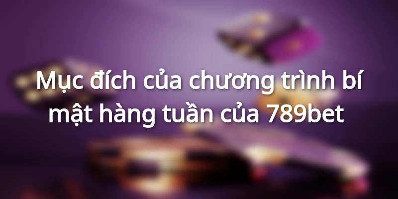 Bí Mật Hàng Tuần Cực Lớn Khi Đăng Ký Tại Nhà 789bet