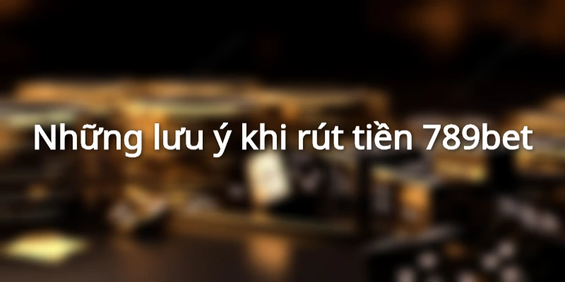 Hướng Dẫn Rút Tiền 789BET Đơn Giản Và Cực Kỳ Nhanh Chóng